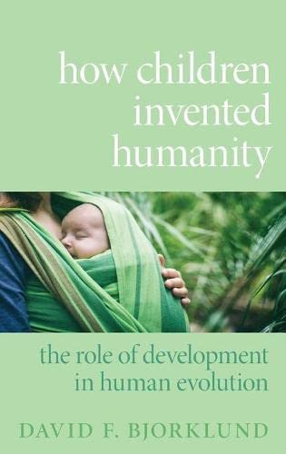 Book How Children Invented Humanity: The Role of Development in Human Evolution free