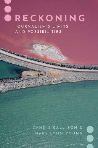 Book Reckoning: Journalism's Limits and Possibilities (Journalism and Political Comm Unbound) free