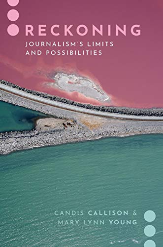 Book Reckoning: Journalism's Limits and Possibilities (Journalism and Political Comm Unbound) free