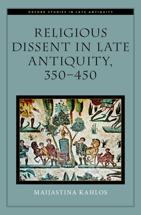 Book Religious Dissent in Late Antiquity, 350-450 (Oxford Studies in Late Antiquity) free