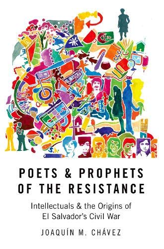 Book Poets and Prophets of the Resistance: Intellectuals and the Origins of El Salvador's Civil War free