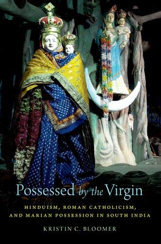 Book Possessed by the Virgin: Hinduism, Roman Catholicism, and Marian Possession in South India free