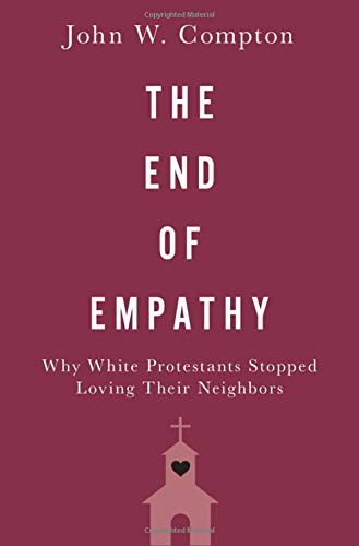 Book The End of Empathy: Why White Protestants Stopped Loving Their Neighbors free