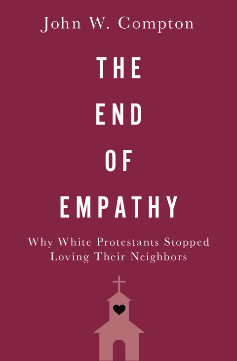 Book The End of Empathy: Why White Protestants Stopped Loving Their Neighbors free