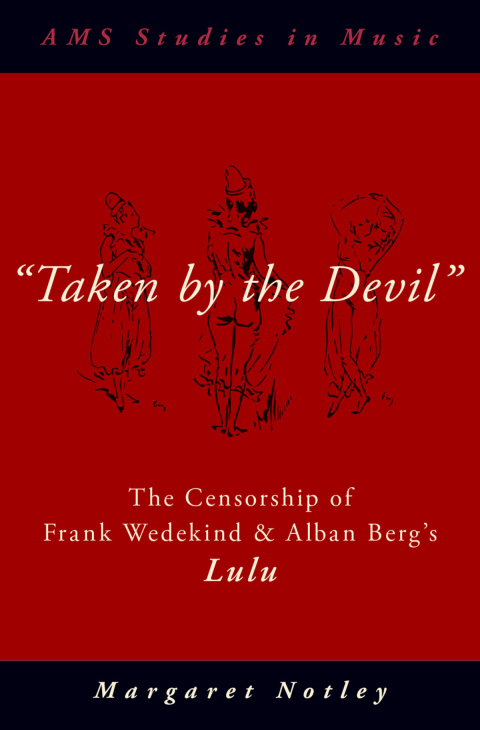 Book "Taken by the Devil": The Censorship of Frank Wedekind and Alban Berg's Lulu (AMS Studies in Music) free