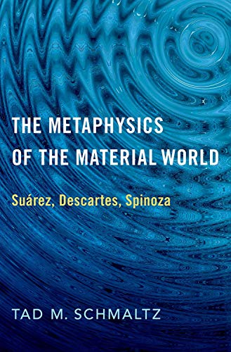 Book The Metaphysics of the Material World: Suárez, Descartes, Spinoza free