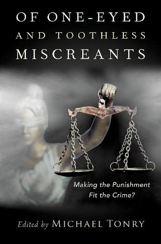 Book Of One-eyed and Toothless Miscreants: Making the Punishment Fit the Crime? (Studies in Crime and Public Policy) free