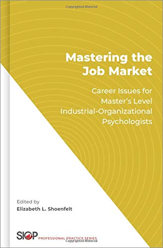 Book Mastering the Job Market: Career Issues for Master's Level Industrial-Organizational Psychologists (SOCIETY INDUSTRIAL ORGANIZATIONAL PSYCH) free