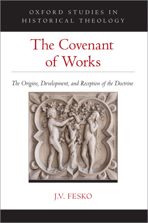 Book The Covenant of Works: The Origins, Development, and Reception of the Doctrine (Oxford Studies in Historical Theology) free