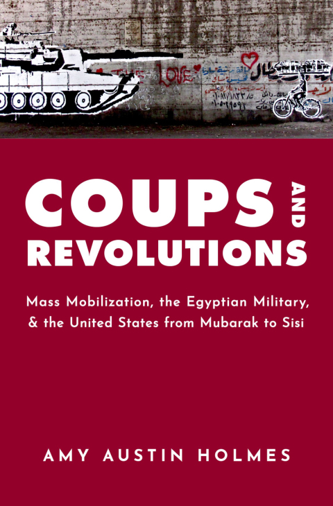 Book Coups and Revolutions: Mass Mobilization, the Egyptian Military, and the United States from Mubarak to Sisi free