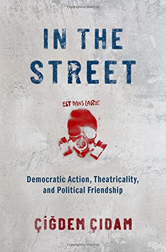 Book In the Street: Democratic Action, Theatricality, and Political Friendship free