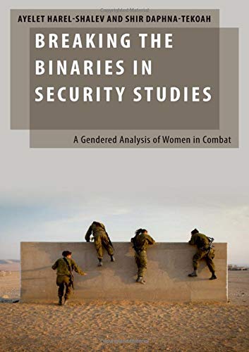Book Breaking the Binaries in Security Studies: A Gendered Analysis of Women in Combat (Oxford Studies in Gender and International Relations) free