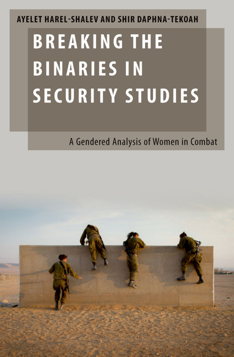 Book Breaking the Binaries in Security Studies: A Gendered Analysis of Women in Combat (Oxford Studies in Gender and International Relations) free