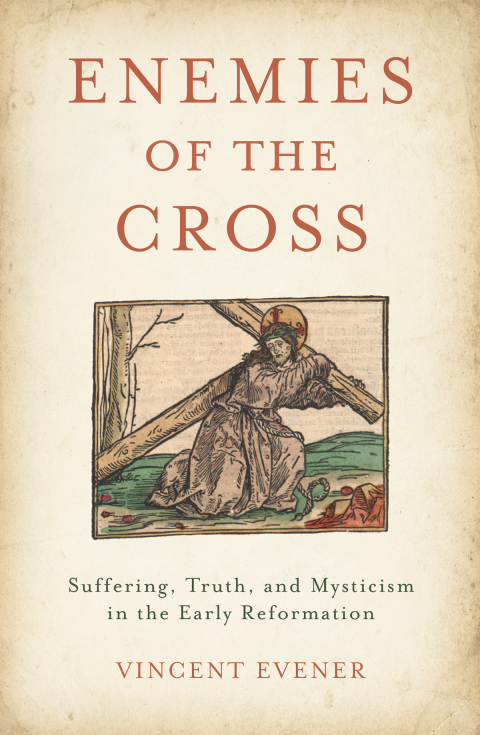 Book Enemies of the Cross: Suffering, Truth, and Mysticism in the Early Reformation free