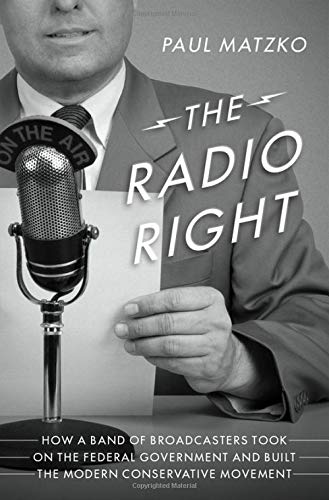 Book The Radio Right: How a Band of Broadcasters Took on the Federal Government and Built the Modern Conservative Movement free