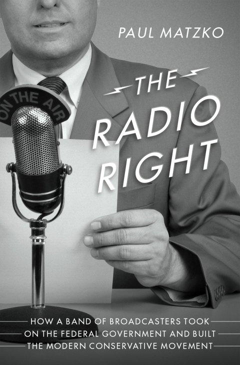 Book The Radio Right: How a Band of Broadcasters Took on the Federal Government and Built the Modern Conservative Movement free