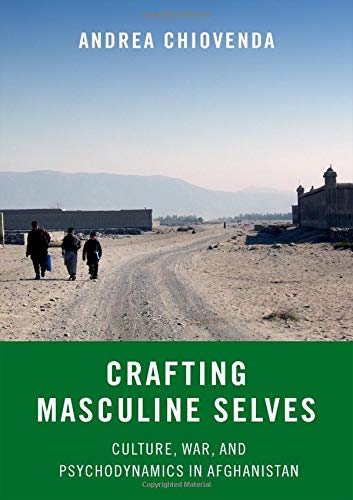 Book Crafting Masculine Selves: Culture, War, and Psychodynamics in Afghanistan free