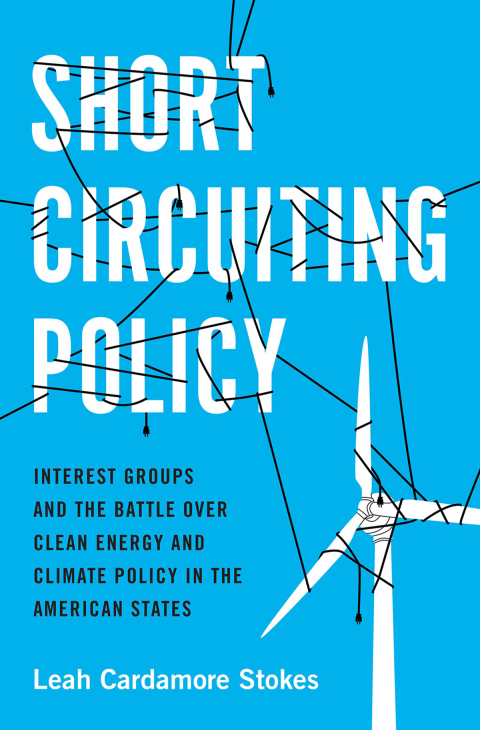Book Short Circuiting Policy: Interest Groups and the Battle Over Clean Energy and Climate Policy in the American States (Studies in Postwar American Political Development) free