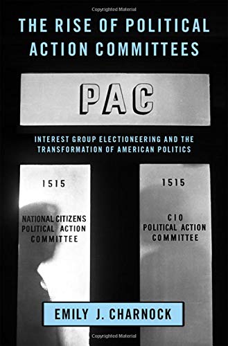 Book The Rise of Political Action Committees: Interest Group Electioneering and the Transformation of American Politics (STUDIES IN POSTWAR AMERICAN POLITCAL) free