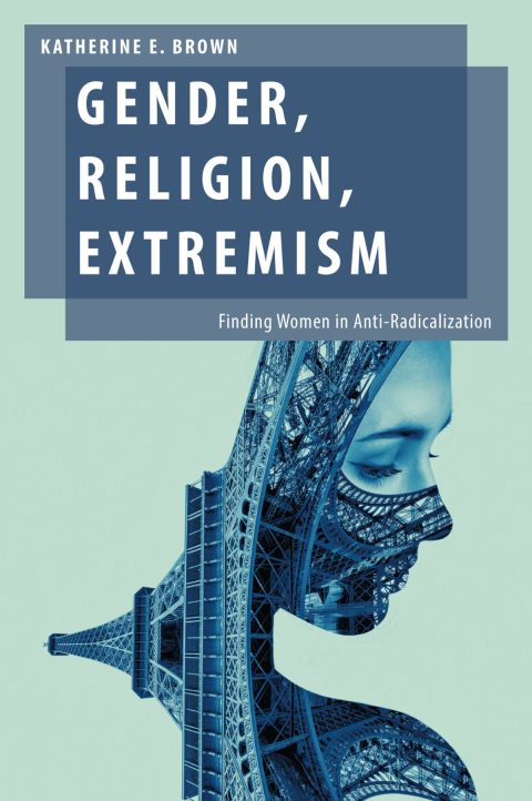 Book Gender, Religion, Extremism: Finding Women in Anti-Radicalization (Oxford Studies in Gender and International Relations) free