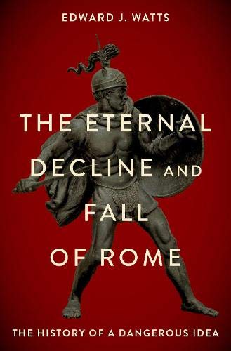 Book The Eternal Decline and Fall of Rome: The History of a Dangerous Idea free
