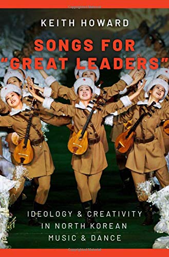 Book Songs for "Great Leaders": Ideology and Creativity in North Korean Music and Dance free