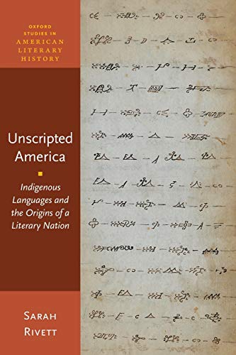 Book Unscripted America: Indigenous Languages and the Origins of a Literary Nation (Oxford Studies in American Literary History) free