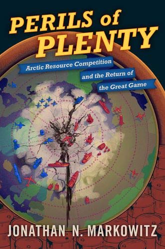 Book Perils of Plenty: Arctic Resource Competition and the Return of the Great Game free