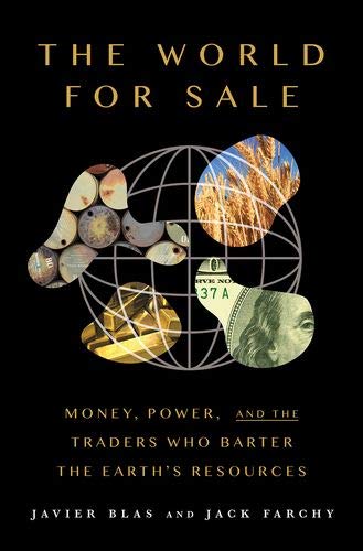 Book The World For Sale: Money, Power, and the Traders Who Barter the Earth's Resources free