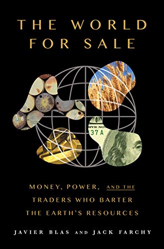 Book The World For Sale: Money, Power, and the Traders Who Barter the Earth's Resources free