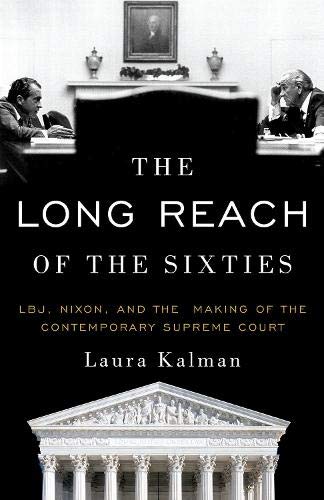 Book The Long Reach of the Sixties: LBJ, Nixon, and the Making of the Contemporary Supreme Court free