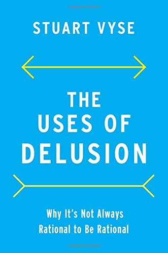 Book The Uses of Delusion: Why It's Not Always Rational to Be Rational free