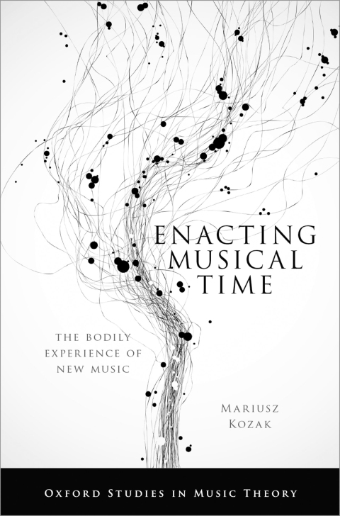 Book Enacting Musical Time: The Bodily Experience of New Music (Oxford Studies in Music Theory) free