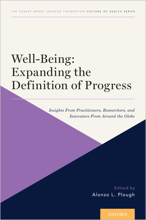Book Well-Being: Expanding the Definition of Progress: Insights From Practitioners, Researchers, and Innovators From Around the Globe (Culture of Health Book 4) free