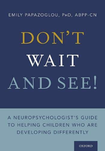 Book Don't Wait and See!: A Neuropsychologist's Guide to Helping Children Who Are Developing Differently: A Neuropsychologist's Guide to Helping Children Who Are Developing Differently free
