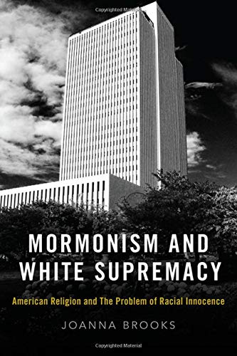 Book Mormonism and White Supremacy: American Religion and The Problem of Racial Innocence free