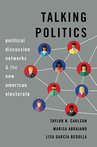 Book Talking Politics: Political Discussion Networks and the New American Electorate: Political Discussion Networks and the New American Electorate free