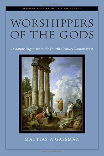Book Worshippers of the Gods: Debating Paganism in the Fourth-Century Roman West (OXFORD STUDIES IN LATE ANTIQUITY SERIES) free