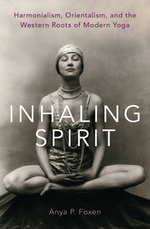 Book Inhaling Spirit: Harmonialism, Orientalism, and the Western Roots of Modern Yoga free