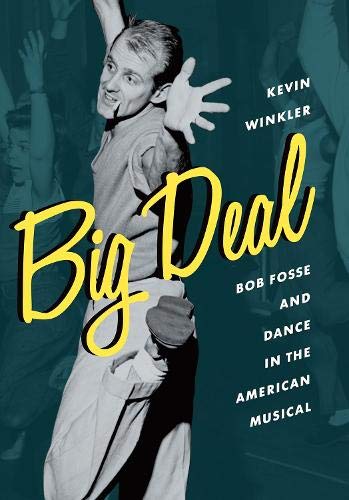 Book Big Deal: Bob Fosse and Dance in the American Musical (Broadway Legacies) free