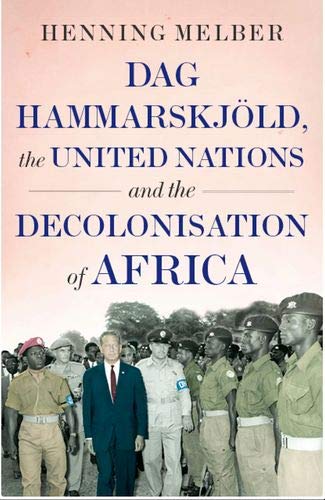 Book Dag Hammarskjöld, the United Nations and the Decolonisation of Africa free