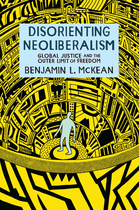 Book Disorienting Neoliberalism: Global Justice and the Outer Limit of Freedom free