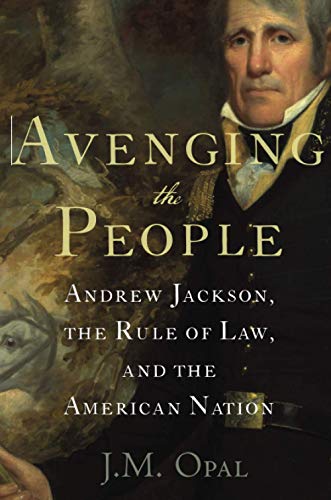 Book Avenging the People: Andrew Jackson, the Rule of Law, and the American Nation free