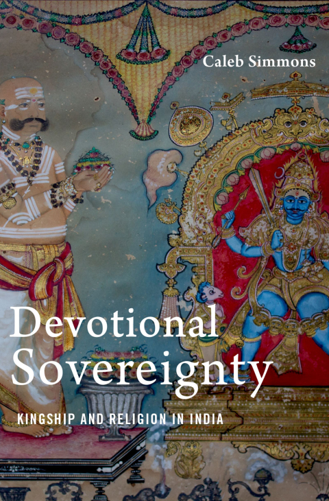 Book Devotional Sovereignty: Kingship and Religion in India (AAR Religion Culture and History) free