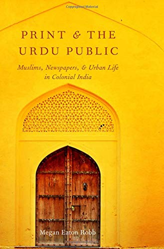 Book Print and the Urdu Public: Muslims, Newspapers, and Urban Life in Colonial India free
