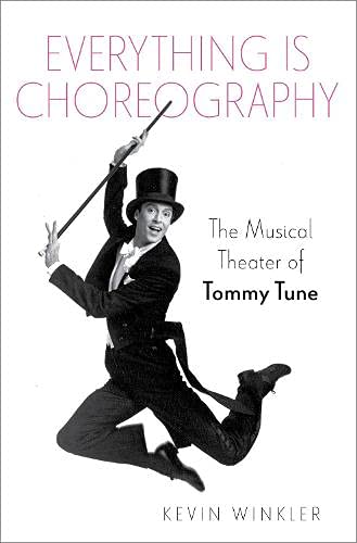 Book Everything is Choreography: The Musical Theater of Tommy Tune (Broadway Legacies) free