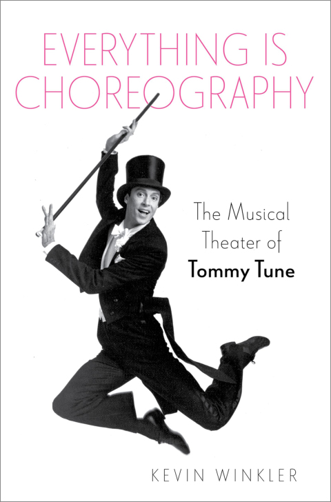 Book Everything is Choreography: The Musical Theater of Tommy Tune (Broadway Legacies) free