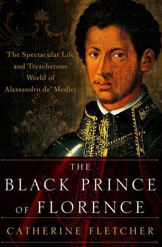 Book The Black Prince of Florence: The Spectacular Life and Treacherous World of Alessandro de' Medici free
