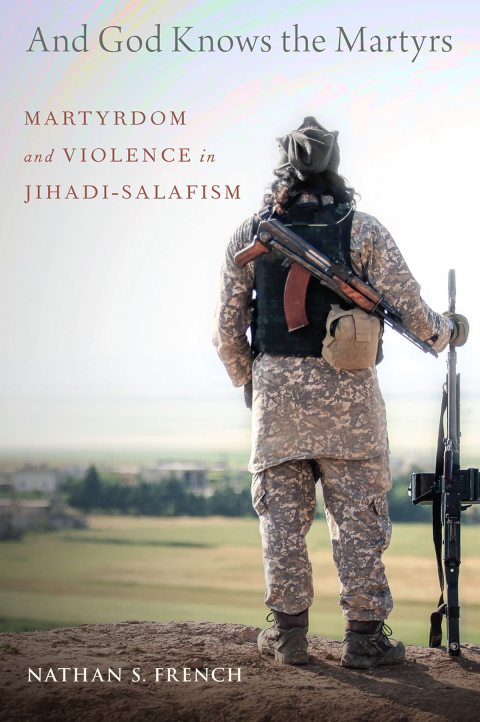 Book And God Knows the Martyrs: Martyrdom and Violence in Jihadi-Salafism free