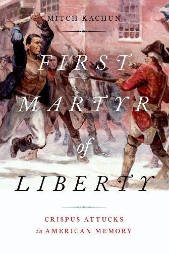 Book First Martyr of Liberty: Crispus Attucks in American Memory free